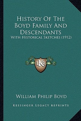 History Of The Boyd Family And Descendants: With Historical Sketches (1912)