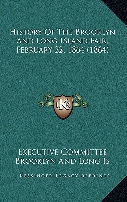 History Of The Brooklyn And Long Island Fair, February 22, 1864 (1864)