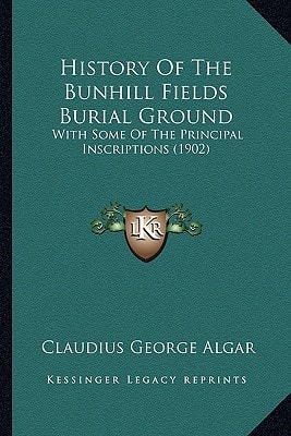 History Of The Bunhill Fields Burial Ground: With Some Of The Principal Inscriptions (1902)