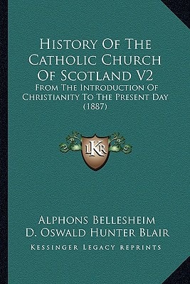 History Of The Catholic Church Of Scotland V2: From The Introduction Of Christianity To The Present Day (1887)