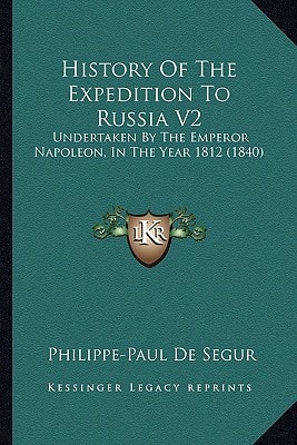 History Of The Expedition To Russia V2: Undertaken By The Emperor Napoleon, In The Year 1812 (1840)