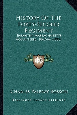History Of The Forty-Second Regiment: Infantry, Massachusetts Volunteers, 1862-64 (1886)