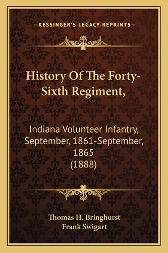 History Of The Forty-Sixth Regiment,: Indiana Volunteer Infantry, September, 1861-September, 1865 (1888)