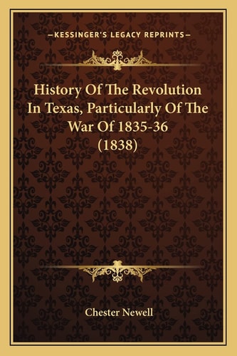History Of The Revolution In Texas, Particularly Of The War Of 1835-36 (1838)