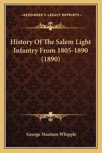 History Of The Salem Light Infantry From 1805-1890 (1890)