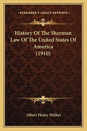 History Of The Sherman Law Of The United States Of America (1910)