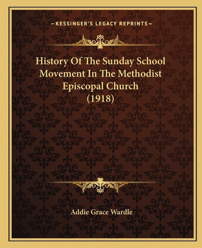 History Of The Sunday School Movement In The Methodist Episcopal Church (1918)