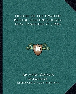 History Of The Town Of Bristol, Grafton County, New Hampshire V1 (1904)