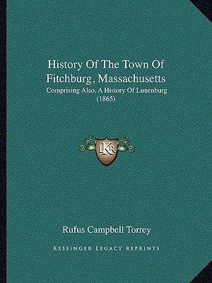 History Of The Town Of Fitchburg, Massachusetts: Comprising Also, A History Of Lunenburg (1865)