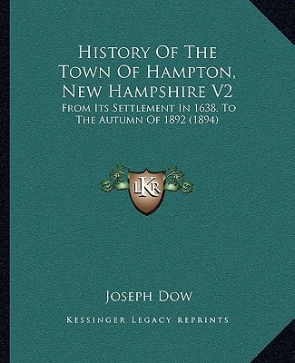 History Of The Town Of Hampton, New Hampshire V2: From Its Settlement In 1638, To The Autumn Of 1892 (1894)