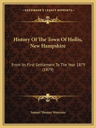 History Of The Town Of Hollis, New Hampshire: From Its First Settlement To The Year 1879 (1879)