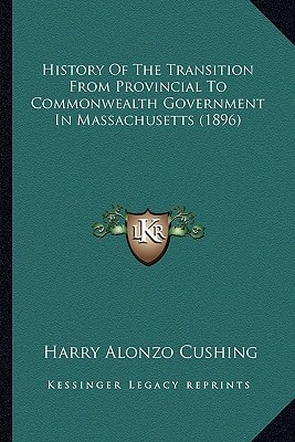 History Of The Transition From Provincial To Commonwealth Government In Massachusetts (1896)
