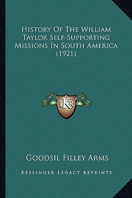 History Of The William Taylor Self-Supporting Missions In South America (1921)