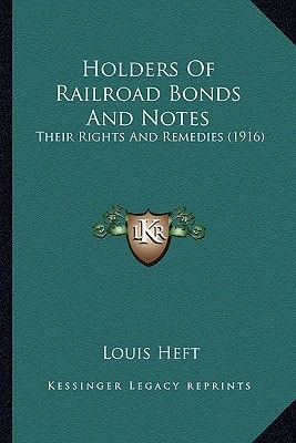 Holders Of Railroad Bonds And Notes: Their Rights And Remedies (1916)