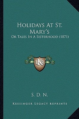 Holidays At St. Mary's: Or Tales In A Sisterhood (1871)