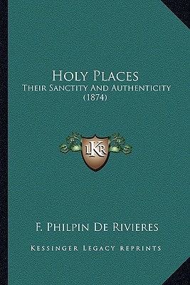 Holy Places: Their Sanctity And Authenticity (1874)