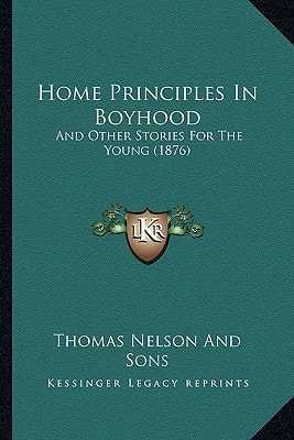 Home Principles In Boyhood: And Other Stories For The Young (1876)
