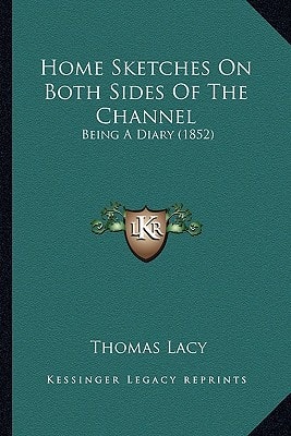 Home Sketches On Both Sides Of The Channel: Being A Diary (1852)