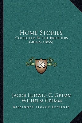 Home Stories: Collected By The Brothers Grimm (1855)