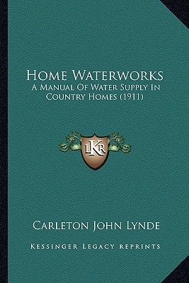 Home Waterworks: A Manual Of Water Supply In Country Homes (1911)