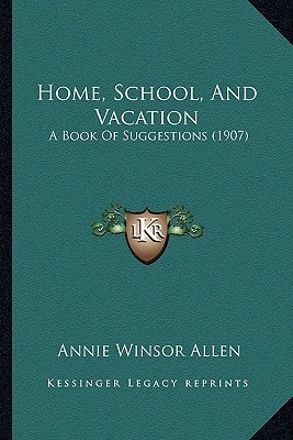 Home, School, And Vacation: A Book Of Suggestions (1907)