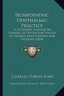 Homeopathic Ophthalmic Practice: A Systematic Treatise On Diseases Of The Eye For The Use Of General Practitioners And Students (1878)