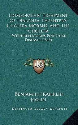 Homeopathic Treatment Of Diarrhea, Dysentery, Cholera Morbus, And The Cholera: With Repertories For These Diseases (1849)