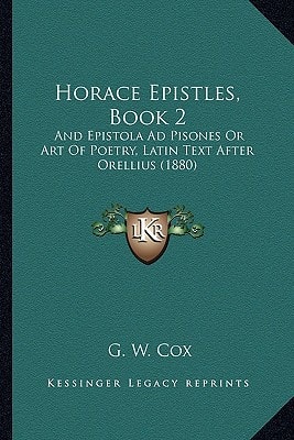 Horace Epistles, Book 2: And Epistola Ad Pisones Or Art Of Poetry, Latin Text After Orellius (1880)