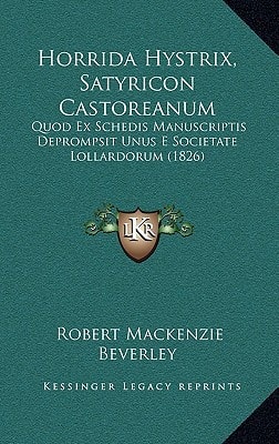 Horrida Hystrix, Satyricon Castoreanum: Quod Ex Schedis Manuscriptis Deprompsit Unus E Societate Lollardorum (1826)