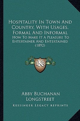 Hospitality In Town And Country, With Usages, Formal And Informal: How To Make It A Pleasure To Entertainer And Entertained (1892)