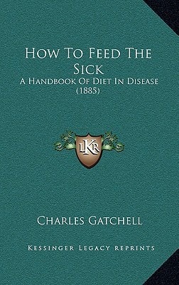 How To Feed The Sick: A Handbook Of Diet In Disease (1885)