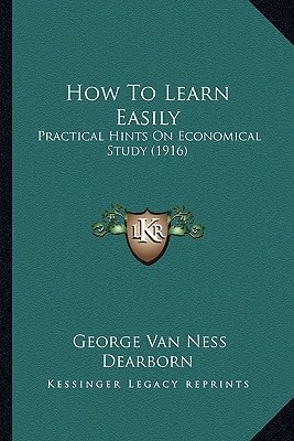 How To Learn Easily: Practical Hints On Economical Study (1916)