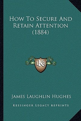 How To Secure And Retain Attention (1884)