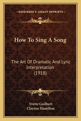 How To Sing A Song: The Art Of Dramatic And Lyric Interpretation (1918)