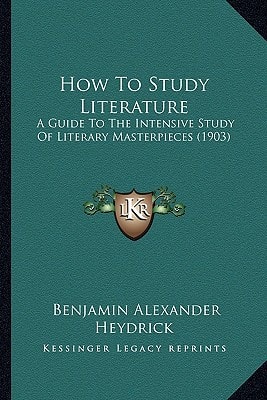 How To Study Literature: A Guide To The Intensive Study Of Literary Masterpieces (1903)