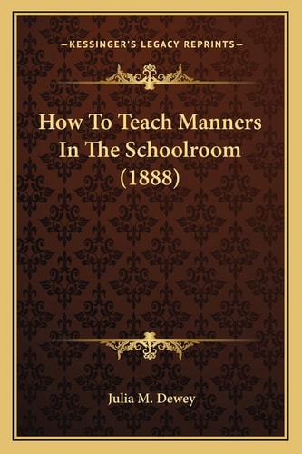 How To Teach Manners In The Schoolroom (1888)