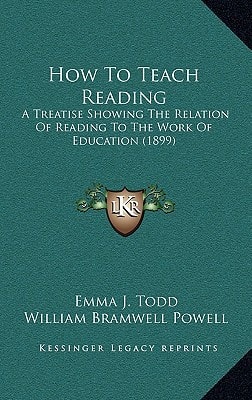 How To Teach Reading: A Treatise Showing The Relation Of Reading To The Work Of Education (1899)