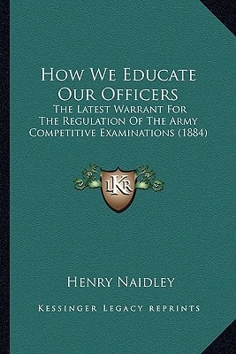 How We Educate Our Officers: The Latest Warrant For The Regulation Of The Army Competitive Examinations (1884)