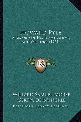 Howard Pyle: A Record Of His Illustrations And Writings (1921)
