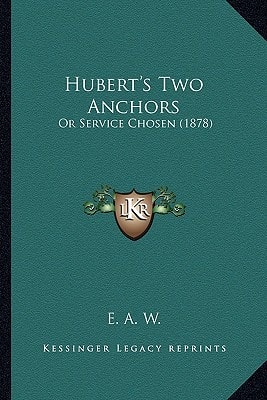 Hubert's Two Anchors: Or Service Chosen (1878)