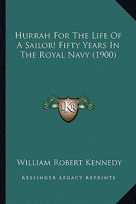 Hurrah For The Life Of A Sailor! Fifty Years In The Royal Navy (1900)