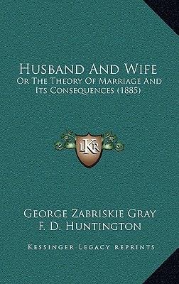 Husband And Wife: Or The Theory Of Marriage And Its Consequences (1885)
