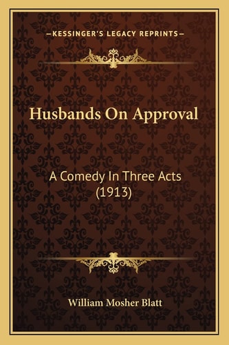 Husbands On Approval: A Comedy In Three Acts (1913)