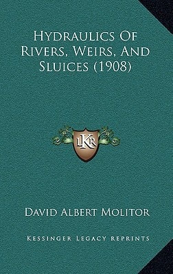 Hydraulics Of Rivers, Weirs, And Sluices (1908)
