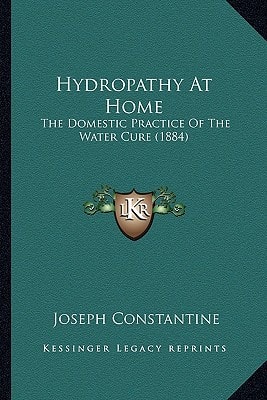 Hydropathy At Home: The Domestic Practice Of The Water Cure (1884)