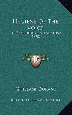 Hygiene Of The Voice: Its Physiology And Anatomy (1870)