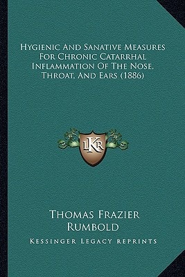 Hygienic And Sanative Measures For Chronic Catarrhal Inflammation Of The Nose, Throat, And Ears (1886)
