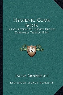 Hygienic Cook Book: A Collection Of Choice Recipes Carefully Tested (1914)