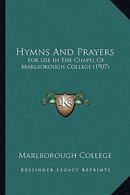 Hymns And Prayers: For Use In The Chapel Of Marlborough College (1907)