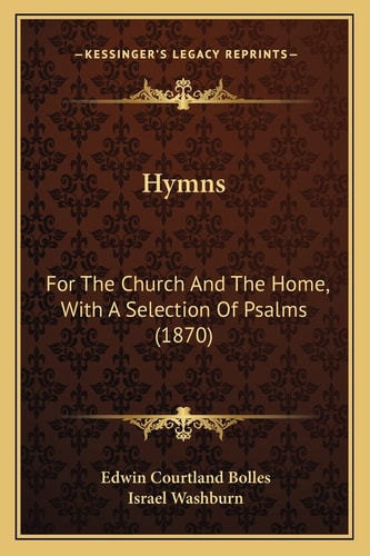 Hymns: For The Church And The Home, With A Selection Of Psalms (1870)